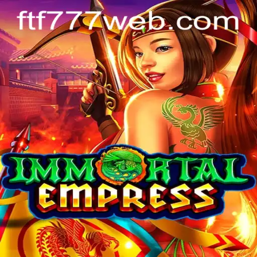 ImmortalEmpress: A Deep Dive into the Fantasy Realm of FTF777